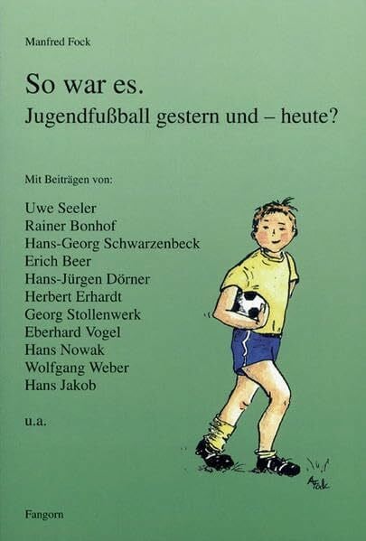 Schwarzenbeck, Georg So war es. Jugendfussball gestern und - heute?