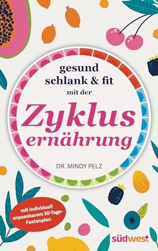 SAW Communications Gesund, schlank & fit mit der Zyklusernährung: mit individuell anpassbarem 30-Tage-Fastenplan