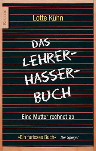 Kühn, Lotte Das Lehrerhasser-Buch: Eine Mutter rechnet ab