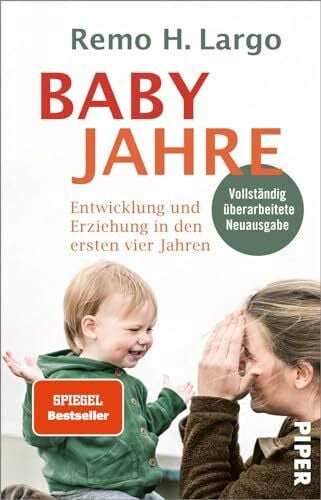 Largo, Remo H. Babyjahre: Entwicklung und Erziehung in den ersten vier Jahren | Ihr Erziehungsratgeber für Erziehen ohne Schimpfen - mit individueller Entwicklung im Fokus