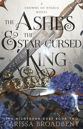 Broadbent, Carissa The Ashes and the Star-Cursed King: The must-read Sunday Times Bestselling romantasy sensation, second novel in the Crowns of Nyaxia series