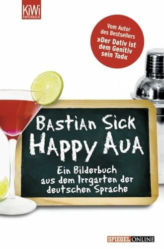 Sick, Bastian Happy Aua: Ein Bilderbuch aus dem Irrgarten der deutschen Sprache