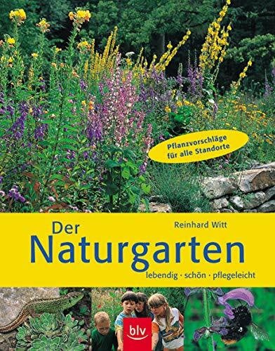 Witt, Reinhard Der Naturgarten: Lebendig, schön, pflegeleicht Pflanzvorschläge für alle Standorte (BLV)