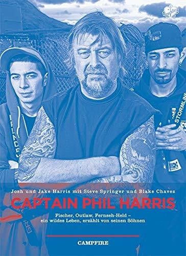 Kanter, Olaf Captain Phil Harris: Fischer, Outlaw, Fernseh-Held - ein wildes Leben, erzählt von seinen Söhnen (Campfire)