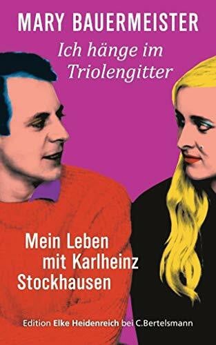 Bauermeister, Mary Ich hänge im Triolengitter: Mein Leben mit Karlheinz Stockhausen