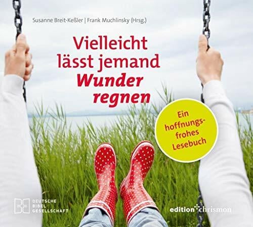 Frank Muchlinsky (Hrsg.) Vielleicht lässt jemand Wunder regnen: Ein hoffnungsfrohes Lesebuch. Geschenkbuch voller Inspiration und Mut machender Texte