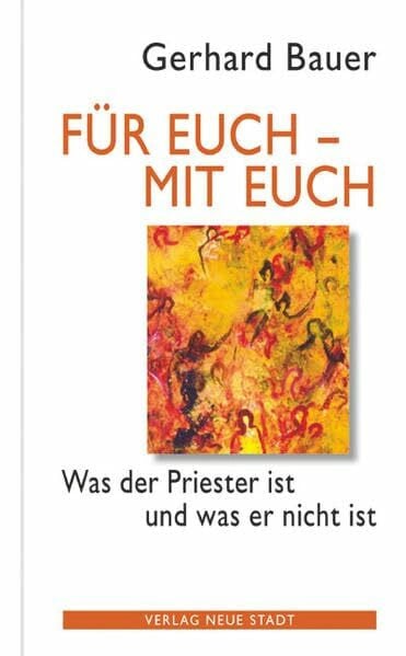Bauer, Gerhard Für euch - mit euch: Was der Priester ist und was er nicht ist (Spiritualität)