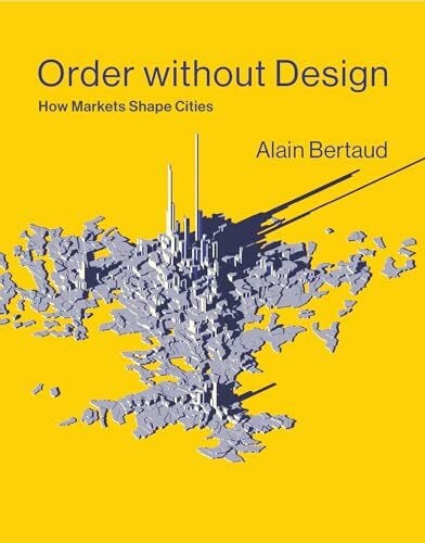 Bertaud, Alain Order without Design: How Markets Shape Cities (The MIT Press)