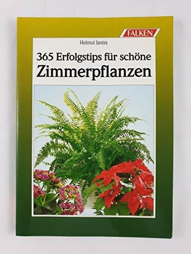 Jantra, Helmut Dreihundertfünfundsechzig Erfolgstips für schöne Zimmerpflanzen.