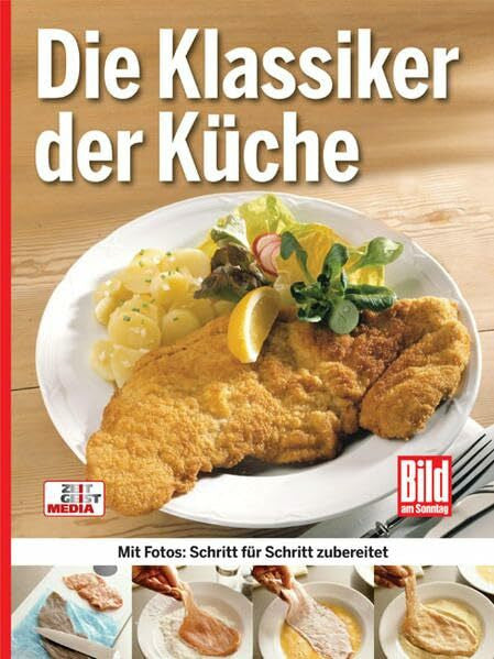 BILD am SONNTAG Die Klassiker der Küche: Mit Fotos: Schritt für Schritt zubereitet