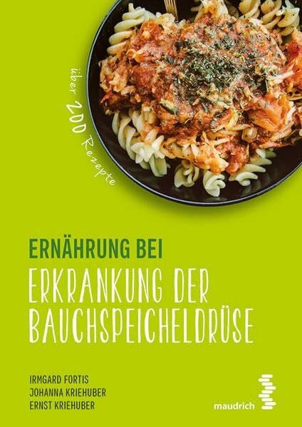 Kriehuber, Ernst Ernährung bei Erkrankung der Bauchspeicheldrüse: Über 200 Rezepte (maudrich.gesund essen)