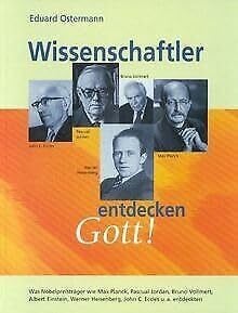 Ostermann, Eduard Wissenschaftler entdecken Gott: Was Wissenschaftler wie Max Planck, Pascual Jordan, Bruno Vollmert, Albert Einstein, Werner Heisenberg, John C. Eccles u.a. entdeckten