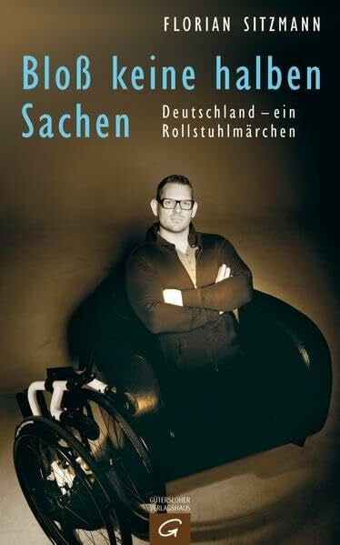 Panzer, Paul Bloß keine halben Sachen: Deutschland - ein Rollstuhlmärchen: Deutschland - ein Rollstuhlmärchen. Mit e. Vorw. v. Paul Panzer