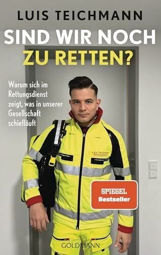 Hirschberg, Saskia Sind wir noch zu retten?: Warum sich im Rettungsdienst zeigt, was in unserer Gesellschaft schiefläuft - SPIEGEL Bestseller