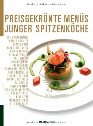 Preisgekrönte Menüs junger Spitzenköche: Mit einem Vorwort vom 3-Sterne-Koche Dieter Müller