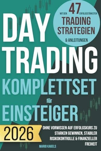 Kagels, Mario Daytrading Komplettset für Einsteiger mit den 47 erfolgsstärksten Trading Strategien & Anleitungen: Ohne Vorwissen auf Erfolgskurs zu starken Gewinnen, stabiler Risikokontrolle & finanzieller Freiheit