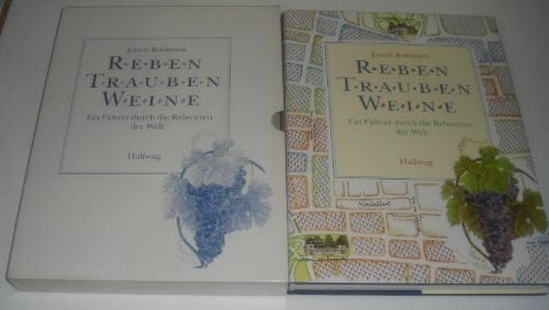 Robinson, Jancis Reben - Trauben - Weine. Ein Führer durch die Rebsorten der Welt