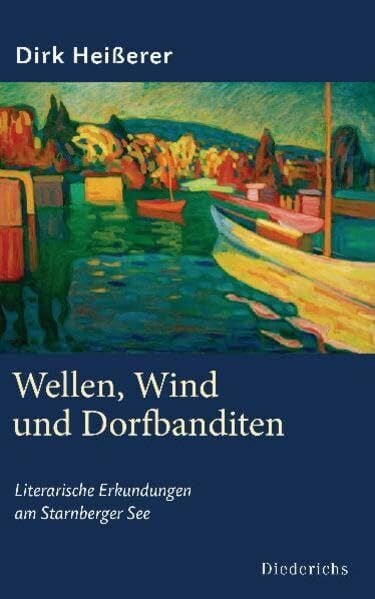 Heißerer, Dirk Wellen, Wind und Dorfbanditen: Literarische Erkundungen am Starnberger See