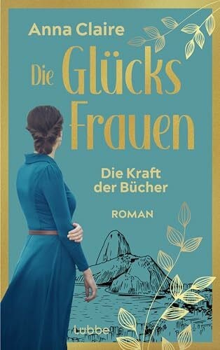 Claire, Anna Die Glücksfrauen - Die Kraft der Bücher: Roman. Der neue Band aus der Reihe um 3 Exilantinnen nach dem 2. Weltkrieg (Die Glücksfrauen-Saga, Band 2)