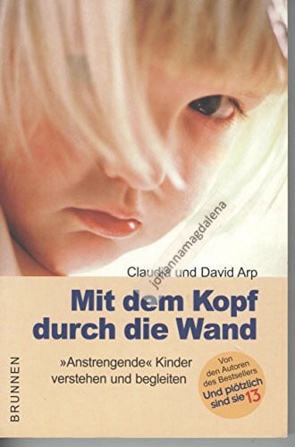 Hübsch, Renate Mit dem Kopf durch die Wand: 'Anstrengende' Kinder verstehen und begleiten (ABCteam-Paperback - Brunnen)