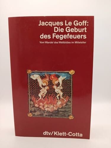 Ariane Forkel Die Geburt des Fegefeuers: Vom Wandel des Weltbildes im Mittelalter (dtv Kultur & Geschichte)
