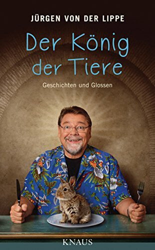Lippe, Jürgen von der Der König der Tiere: Geschichten und Glossen