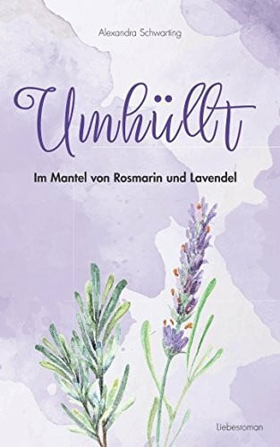 Schwarting, Alexandra Umhüllt- Im Mantel von Rosmarin und Lavendel: Im Mantel von Rosmarin und Lavendel