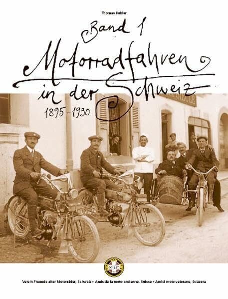 Thomas Kohler Motorradfahren in der Schweiz, 1895-1930, Band 1: Bildband mit vielen Originalfotos: Bildband mit vieln Originalfotos
