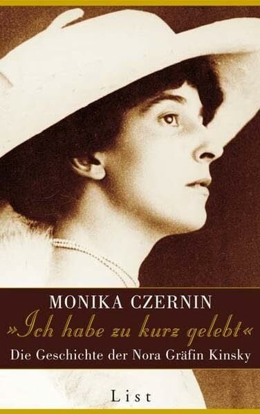 Czernin, Monika Ich habe zu kurz gelebt: Die Geschichte der Nora Gräfin Kinsky