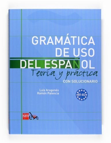 Palencia, Ramón Gramática de uso del Español - B1-B2: Teoria y practica. Con solucionario