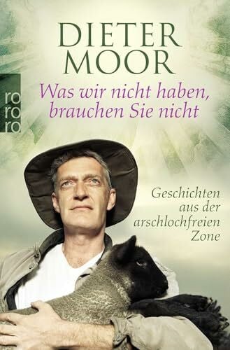 Moor, Dieter Was wir nicht haben, brauchen Sie nicht: Geschichten aus der arschlochfreien Zone