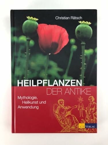 Rätsch, Christian Heilpflanzen der Antike: Mythologie, Heilkunst und Anwendung