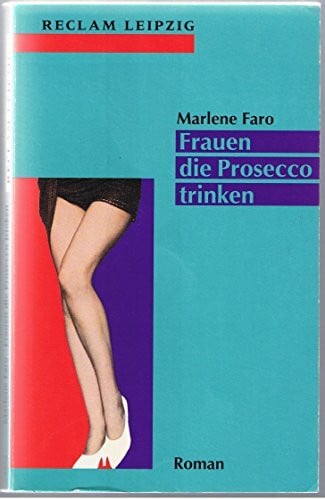 Faro, Marlene Frauen die Prosecco trinken: Roman (Reclam Bibliothek Leipzig)