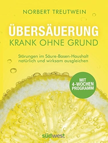 Treutwein, Norbert Übersäuerung - Krank ohne Grund: Störungen im Säure-Basen-Haushalt natürlich und wirksam ausgleichen. Mit 4-Wochen-Programm