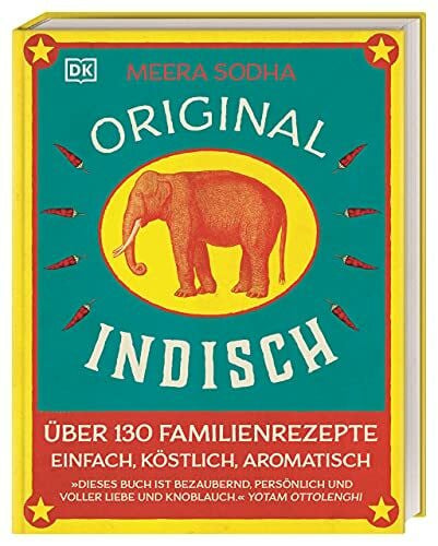 Sodha, Meera Original indisch: Über 130 Familienrezepte. Einfach, köstlich, aromatisch. Duftende Currys, herzhaftes Streetfood, bunte Beilagen & himmlische Nachspeisen