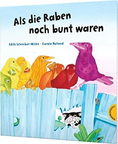 Holland, Carola Als die Raben noch bunt waren: Bilderbuch über Toleranz und Freundschaft
