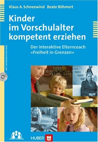Schneewind, Klaus A. Kinder im Vorschulalter kompetent erziehen: Der interaktive Elterncoach 'Freiheit in Grenzen'