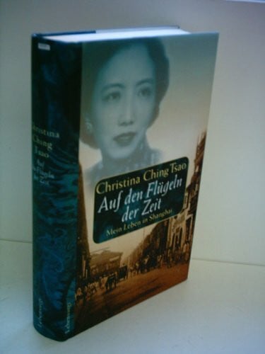 Tsao, Christina Ching Auf den Flügeln der Zeit. Mein Leben in Shanghai