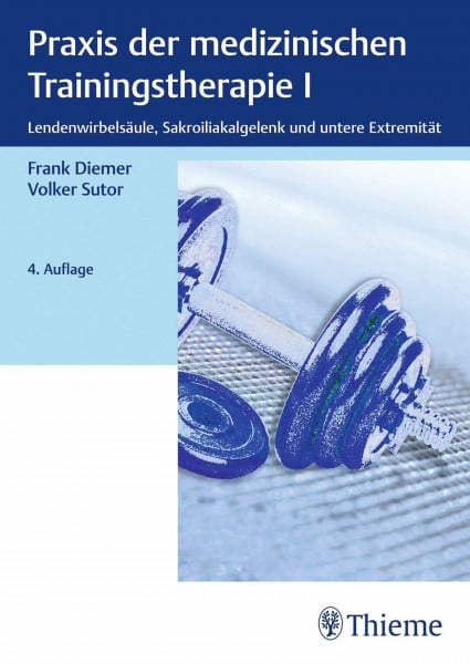 Sutor, Volker Praxis der medizinischen Trainingstherapie I: Lendenwirbelsäule, Sakroiliakalgelenk und untere Extremität