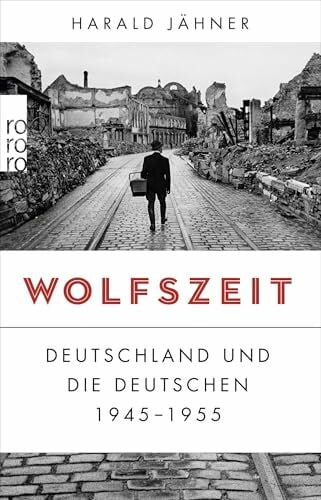 Jähner, Harald Wolfszeit: Deutschland und die Deutschen 1945 - 1955 | Ausgezeichnet mit dem Preis der Leipziger Buchmesse 2019