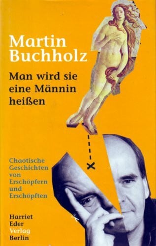 Buchholz, Martin Man wird sie eine Männin heißen. Chaotische Geschichten von Erschöpfern und Erschöpften