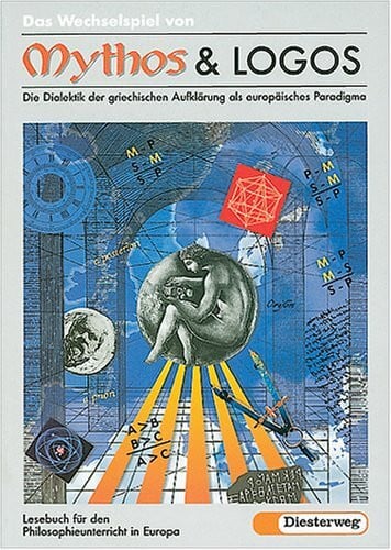 Muck, Maria Das Wechselspiel von Mythos und Logos - Die Dialektik der griechischen Aufklärung als europäisches Paradigma. Ein Lesebuch für den Philosophieunterricht in Europa