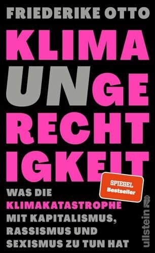 Otto, Dr. Friederike Klimaungerechtigkeit: Was die Klimakatastrophe mit Kapitalismus, Rassismus und Sexismus zu tun hat | Gewinnerin des deutschen Umweltpreises 2023