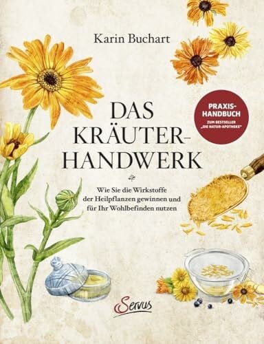 Halmbacher, Veronika Das Kräuterhandwerk: Wie Sie die Wirkstoffe der Heilpflanzen gewinnen und für Ihr Wohlbefinden nutzen