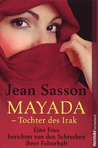 Sasson, Jean Mayada - Tochter des Irak: Eine Frau berichtet von den Schrecken ihrer Folterhaft