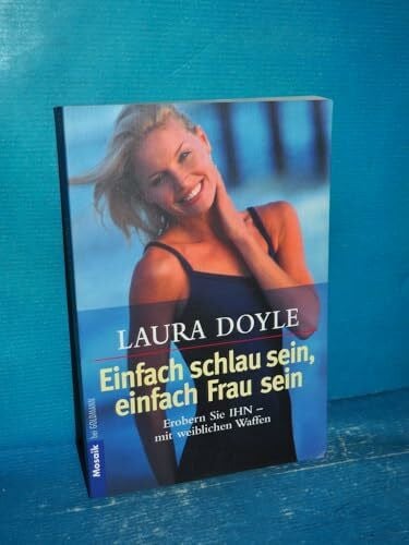 Bischoff, Ursula Einfach schlau sein - einfach Frau sein: Erobern Sie IHN - mit weiblichen Waffen