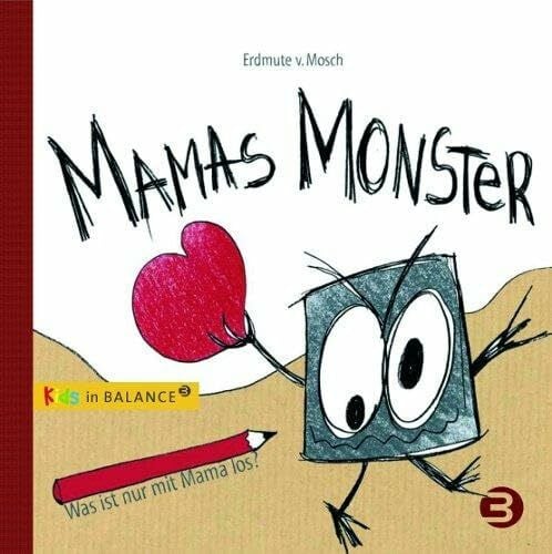 Erdmute von Mosch Mamas Monster: Was ist nur mit Mama los? (kids in BALANCE)