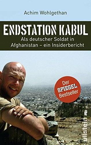 Wohlgethan Endstation Kabul: Als deutscher Soldat in Afghanistan - ein Insiderbericht
