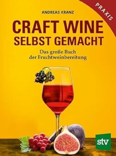 Kranz, Andreas Craft Wine selbst gemacht: Das große Buch der Fruchtweinbereitung