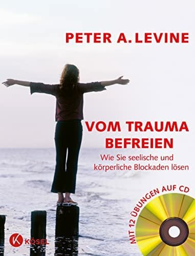 Judith Jahn Vom Trauma befreien - Wie Sie seelische und körperliche Blockaden lösen (inkl. CD): Wie Sie seelische und körperliche Blockaden lösen - Mit 12 Übungen auf CD